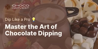 Master the Art of Chocolate Dipping - Dip Like a Pro 💡