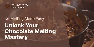 Unlock Your Chocolate Melting Mastery - 🍫 Melting Made Easy