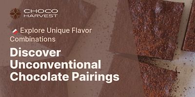 Discover Unconventional Chocolate Pairings - 🍫 Explore Unique Flavor Combinations