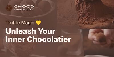 Unleash Your Inner Chocolatier - Truffle Magic 💛