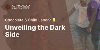 Unveiling the Dark Side - Chocolate & Child Labor? 💡