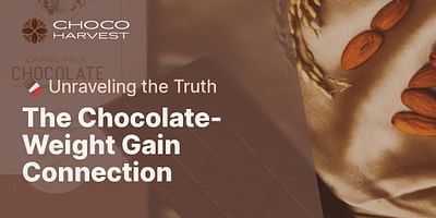 The Chocolate-Weight Gain Connection - 🍫 Unraveling the Truth
