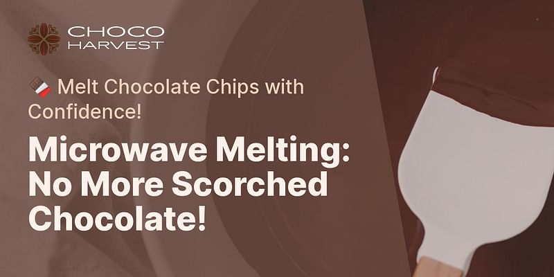 Microwave Melting: No More Scorched Chocolate! - 🍫 Melt Chocolate Chips with Confidence!