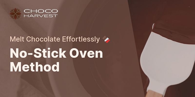 No-Stick Oven Method - Melt Chocolate Effortlessly 🍫
