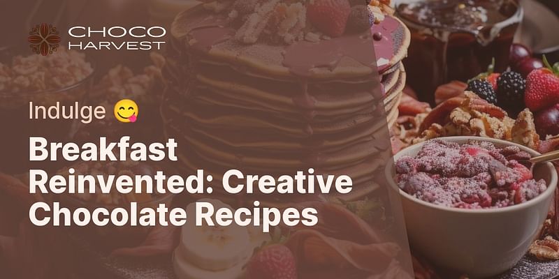Breakfast Reinvented: Creative Chocolate Recipes - Indulge 😋