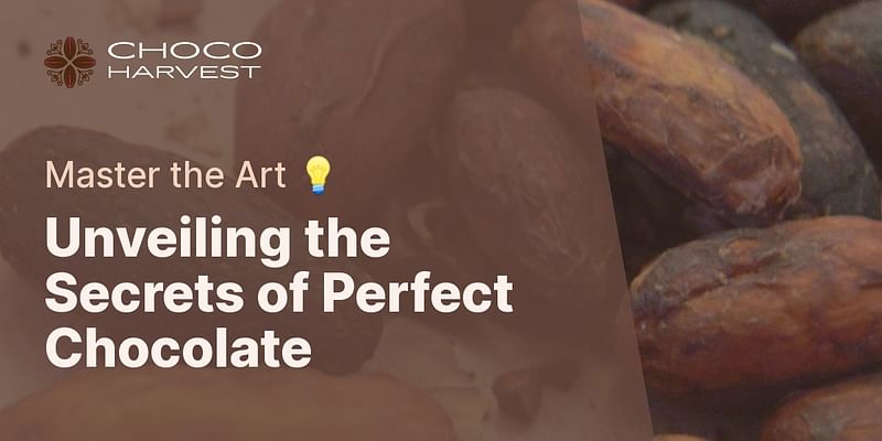 Unveiling the Secrets of Perfect Chocolate - Master the Art 💡
