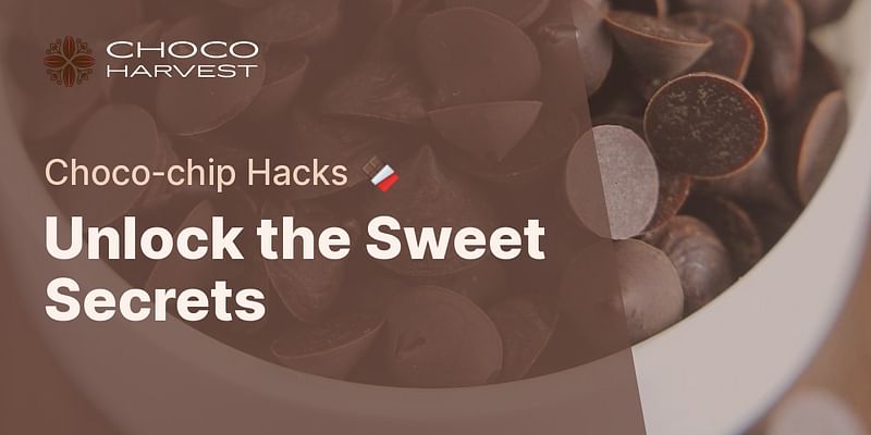 Unlock the Sweet Secrets - Choco-chip Hacks 🍫