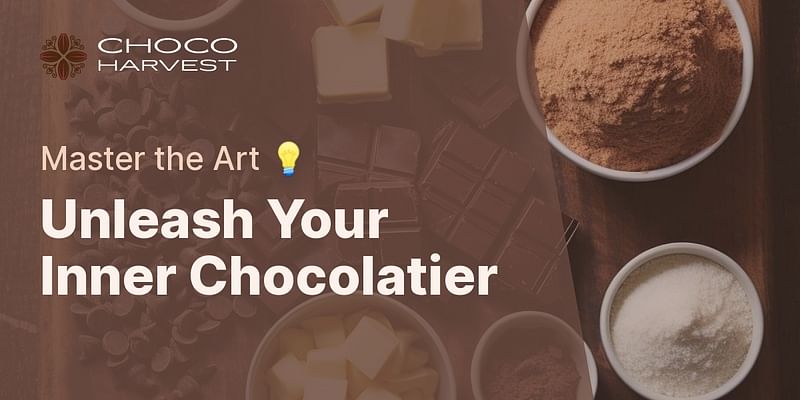 Unleash Your Inner Chocolatier - Master the Art 💡
