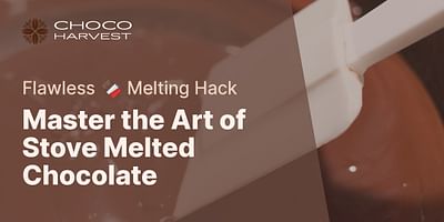 Master the Art of Stove Melted Chocolate - Flawless 🍫 Melting Hack
