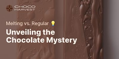 Unveiling the Chocolate Mystery - Melting vs. Regular 💡