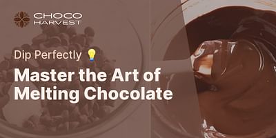 Master the Art of Melting Chocolate - Dip Perfectly 💡