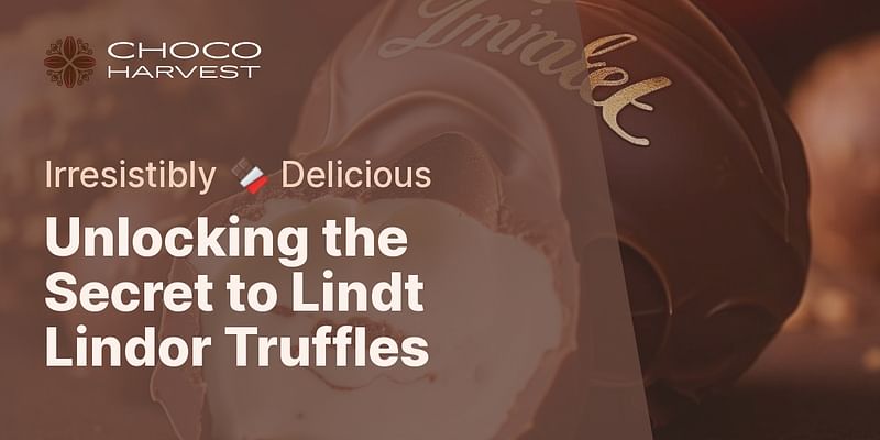 Unlocking the Secret to Lindt Lindor Truffles - Irresistibly 🍫 Delicious