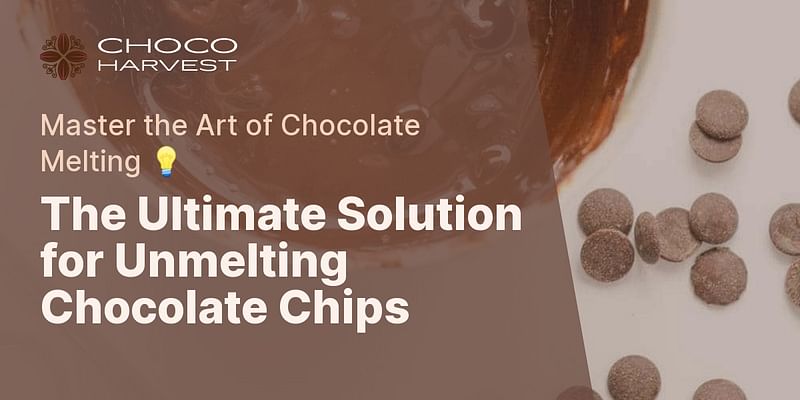 The Ultimate Solution for Unmelting Chocolate Chips - Master the Art of Chocolate Melting 💡