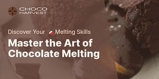 Master the Art of Chocolate Melting - Discover Your 🍫 Melting Skills