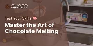 Master the Art of Chocolate Melting - Test Your Skills 🧠