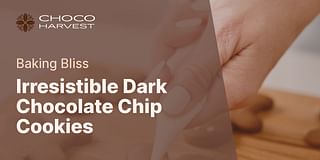 Irresistible Dark Chocolate Chip Cookies - Baking Bliss