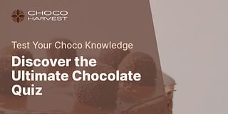 Discover the Ultimate Chocolate Quiz - Test Your Choco Knowledge