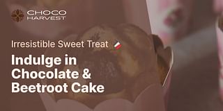 Indulge in Chocolate & Beetroot Cake - Irresistible Sweet Treat 🍫