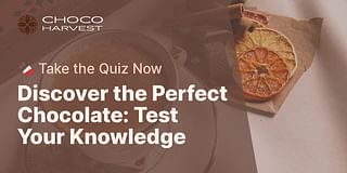 Discover the Perfect Chocolate: Test Your Knowledge - 🍫 Take the Quiz Now