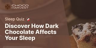 Discover How Dark Chocolate Affects Your Sleep - Sleep Quiz 🍫