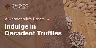 Indulge in Decadent Truffles - A Chocoholic's Dream 🍫