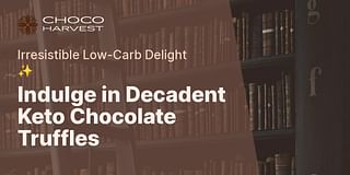 Indulge in Decadent Keto Chocolate Truffles - Irresistible Low-Carb Delight ✨