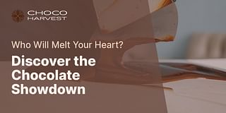 Discover the Chocolate Showdown - Who Will Melt Your Heart?