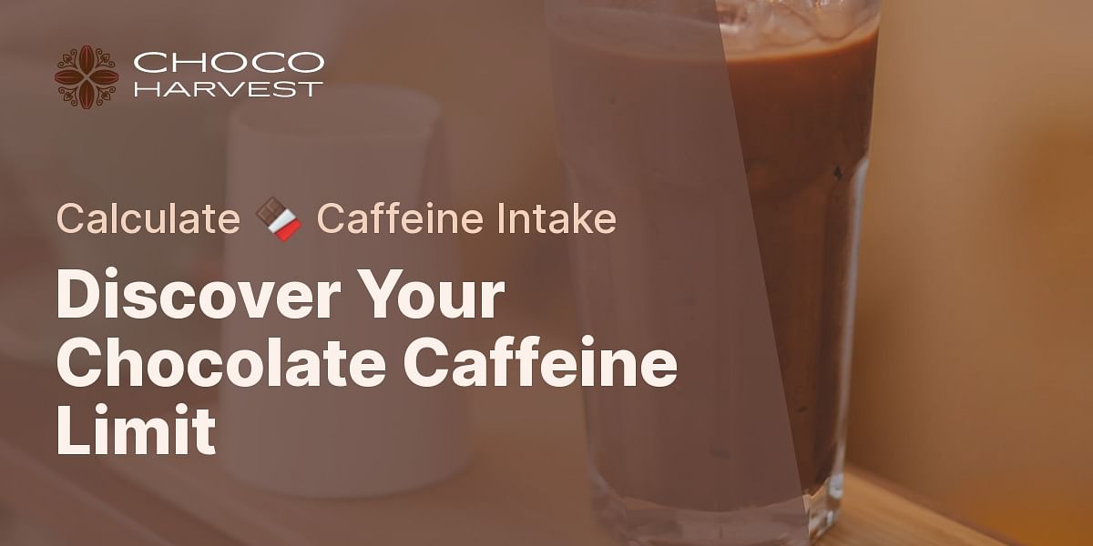 Milk Chocolate Caffeine Intake Calculator Choco Harvest