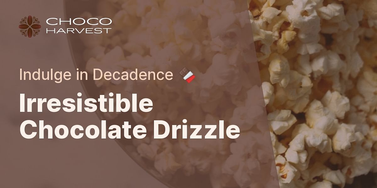 Perfect Chocolate Drizzle Recipe Choco Harvest