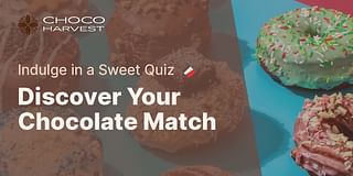 Discover Your Chocolate Match - Indulge in a Sweet Quiz 🍫