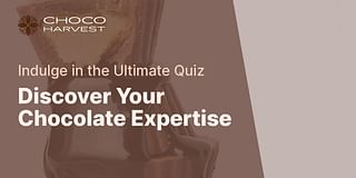 Discover Your Chocolate Expertise - Indulge in the Ultimate Quiz