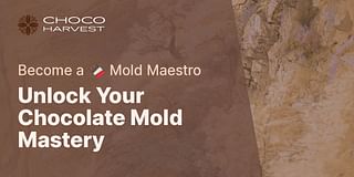 Unlock Your Chocolate Mold Mastery - Become a 🍫 Mold Maestro