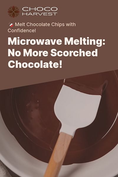 Microwave Melting: No More Scorched Chocolate! - 🍫 Melt Chocolate Chips with Confidence!