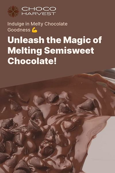 Unleash the Magic of Melting Semisweet Chocolate! - Indulge in Melty Chocolate Goodness 💪