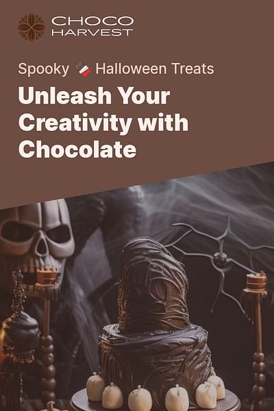 Unleash Your Creativity with Chocolate - Spooky 🍫 Halloween Treats
