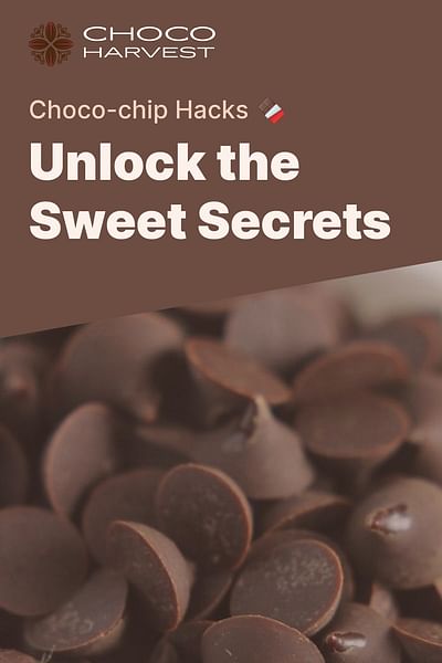 Unlock the Sweet Secrets - Choco-chip Hacks 🍫