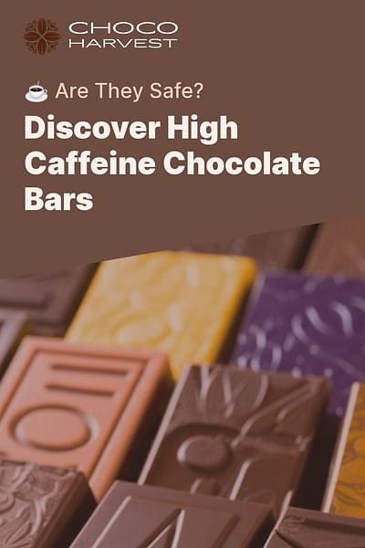 Discover High Caffeine Chocolate Bars - ☕ Are They Safe?